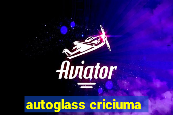 autoglass criciuma